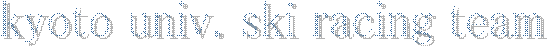 kyoto univ. ski racing team
